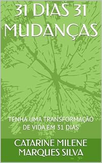 Livro 31 DIAS 31 MUDANÇAS: TENHA UMA TRANSFORMAÇÃO DE VIDA EM 31 DIAS