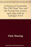 Front cover for the book A History of Australia, Vol. 6: The Old Dead Tree and the Young Tree Green, 1916-1935 with an Epilogue by Manning Clark