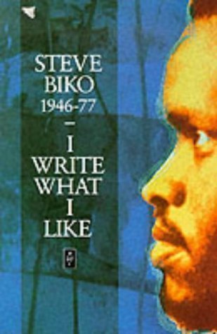 I Write What I Like: A Selection of Writings (Heinemann African Writers Series) by Biko, Mr Steve 1st (first) Edition (1987)