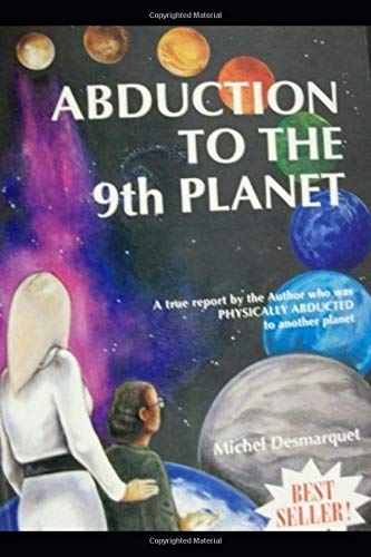 Abduction To The 9th Planet A True Report By The Author Who Was Physically Abducted To Another Planet Amazon De Desmarquet Michel Fremdsprachige Bucher