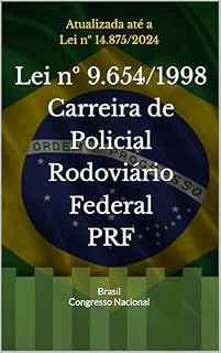 Livro Lei nº 9.654/1998 – Carreira de Policial Rodoviário Federal PRF: Edição 2026. Atualizada até a Lei nº 14.875/2024