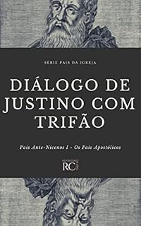 Livro Diálogo de Justino com Trifão (Pais da Igreja Livro 7)