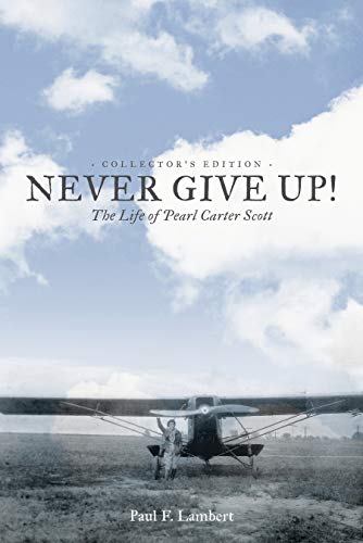 Never Give Up! The Life of Pearl Carter Scott by Paul F. Lambert