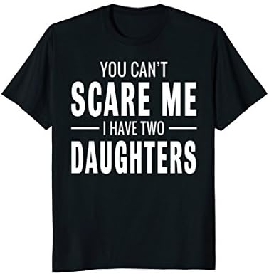 Mens You Can't Scare Me I Have Two Daughters T-shirt 2XL Black