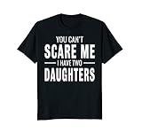 Mens You Can't Scare Me I Have Two Daughters T-shirt XL Black