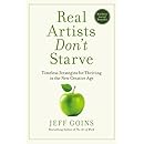 Real Artists Don't Starve: Timeless Strategies for Thriving in the New Creative Age