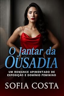 Livro O Jantar da Ousadia: Um Romance Apimentado de Exposição e Domínio Feminino (Mulheres Dominantes, Desejos Ocultos)