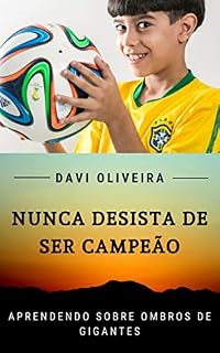Livro Nunca Desista de ser Campeão: Aprendendo Sobre Ombros de Gigantes