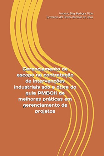 Gerenciamento de escopo na contratação de intervenções industriais sob a ótica do guia PMBOK de melhores práticas em gerenciamento de projetos