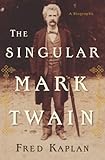 The Singular Mark Twain: A Biography