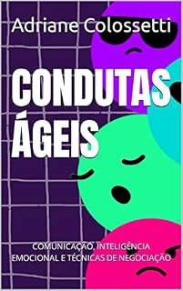 Livro CONDUTAS ÁGEIS: COMUNICAÇÃO, INTELIGÊNCIA EMOCIONAL E TÉCNICAS DE NEGOCIAÇÃO