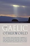 The Gaelic Otherworld: Superstitions of the Highlands and the Islands and Witchcraft and Second Sigh by 