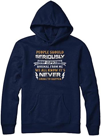 CenturyTee Unisex People should Seriously Stop Expecting Normal From Me Shirt Gildan - Pullover Hoodie (Navy, S)