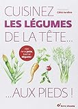 Cuisinez les légumes de la tête... aux pieds ! by 