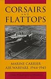 Corsairs and Flattops: Marine Carrier Air Warfare, 1944-1945 by 
