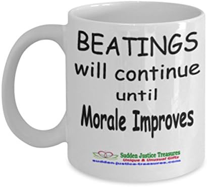 Beatings Will Continue Until Morale Improves White Mug Unique Birthday, Special Or Funny Occasion Gift. Best 11 Oz Ceramic Novelty Cup for Coffee, Tea, Hot Chocolate Or Toddy