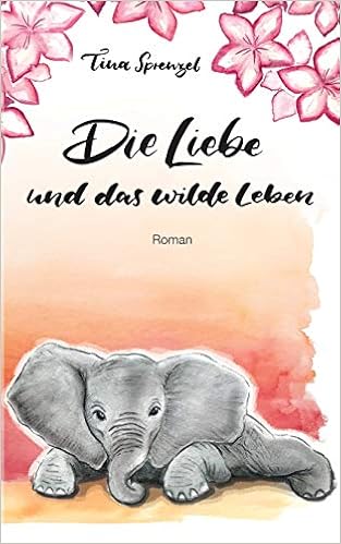 Die Liebe Und Das Wilde Leben Amazon De Sprenzel Tina Bucher