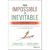 From Impossible to Inevitable: How SaaS and Other Hyper-Growth Companies Create Predictable Revenue