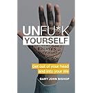 Unfu*k Yourself: Get Out of Your Head and into Your Life