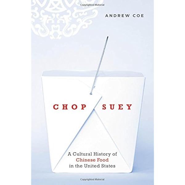 Chop Suey A Cultural History Of Chinese Food In The United States Coe Andrew Amazon Com Books