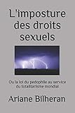L'imposture des droits sexuels: Ou la loi du pedophile au service du totalitarisme mondial (French E by Ariane Bilheran
