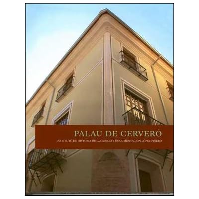 Palau de Cerveró (cast.): Instituto de Historia de la Ciencia y Documentación López Piñero (Fora de Col·lecció) Palau de Cerveró (cast.): Instituto de Historia de la Ciencia y Documentación López Piñero (Fora de Col·lecció)