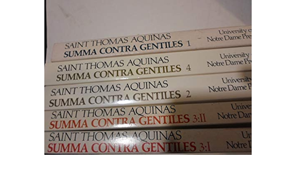 Summa Contra Gentiles Complete Set 4 Parts Bound In 5 Volumes Aquinas St Thomas Translated By James F Anderson Vernon J Bourke Charles J O Neil Anton C Pegis Amazon Com Books