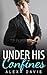 Under His Confines (Under His, Book Five) (An Alpha Billionaire Romance) (The Under His Series 5)