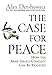 The Case for Peace: How the Arab-Israeli Conflict Can be Resolved