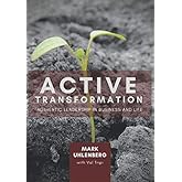Active Transformation: Authentic Leadership in Business and Life