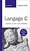 Langage C: L'essentiel du code et des commandes by