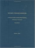 Refinery Process Modeling : A Practical Guide to Steady State Modeling of Petroleum Process, Kaes, Gerald L., 0967927404