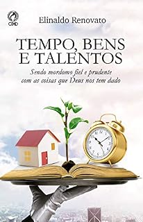 Livro Tempo, Bens e Talentos: Sendo Mordomo Fiel e Prudente com as Coisas que Deus nos tem Dado