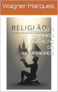 Livro RELIGIÃO: A MAIOR INVENÇÃO DA HUMANIDADE