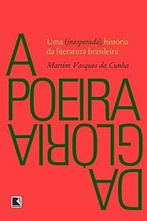 Livro A poeira da glória: Uma (inesperada) história da literatura brasileira