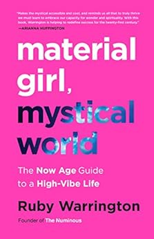 Material Girl, Mystical World: The Now Age Guide to a High-Vibe Life by [Warrington, Ruby]