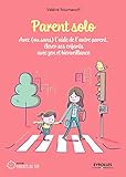 Parent solo : Avec (ou sans) l'aide de l'autre parent, élever ses enfants avec zen et bienveillance by