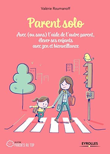 Parent solo : Avec (ou sans) l'aide de l'autre parent, élever ses enfants avec zen et bienveillance by 