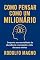 Livro Como Pensar Como um Milionário : Desperte sua mentalidade de abundância e conquiste a vida dos seus sonhos (Desperte Seu Potencial – Prosperidade, Sucesso e Transformação Pessoal Livro 39)