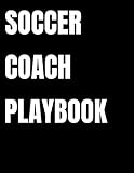 Soccer Coach Playbook: Organizer and Planner for Coaches Featuring 2019 - 2020 Calendar, Roster, and by 