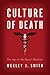 Culture of Death The Assault on Medical Ethics in America Wesley J
