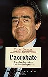 L'acrobate: Jean-Luc Lagardère, ou, les armes du pouvoir (L'épreuve des faits) (French Edition) by 