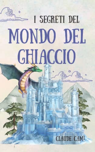 I-Segreti-del-Mondo-del-Ghiaccio-Le-cronache-di-un-inizio-da-brividi-Libri-fantasy-per-bambini-e-ragazzi-con-suspance-magia-e-amicizia-Libri-per-bambini-812-anni-Regalo-bambino-Copertina-flessibile--1