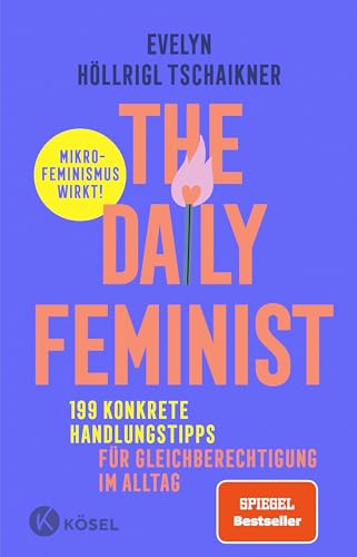The Daily Feminist: 199 konkrete Handlungstipps für Gleichberechtigung im Alltag - Mikrofeminismus wirkt! - Der SPIEGEL Bestseller vom beliebten Instagram-Account @little.paper.plane