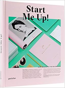 Start Me Up!: New Branding for Businesses, by Robert Klanten Start Me Up!: New Branding for Businesses, by Robert Klanten