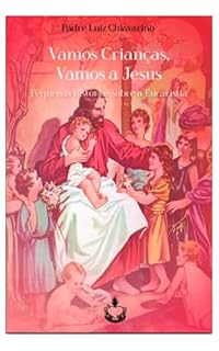 Livro Vamos Crianças, vamos a Jesus: Pequenas histórias sobre a Eucaristia