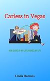 Carless in Vegas: How giving up my car changed my life! by Linda Harmes