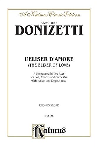 The Elixir Of Love L Elisir D Amore Italian English Language Edition Chorus Parts Kalmus Edition Italian Edition Donizetti Gaetano 0029156220735 Amazon Com Books