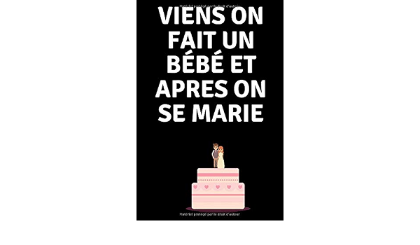 Viens On Fait Un Bebe Et Apres On Se Marie Special Demande En Mariage Carnet De Notes Citations Cadeaux Mariages 100 Pages A Completer French Edition Mariages Elle Amazon Com Books