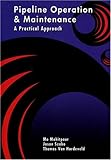 Pipeline Operation and Maintenance : A Practical Approach, Mohitpour, Mo and Szabo, Jason, 0791802329